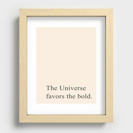The universe favors the bold Recessed Framed Print