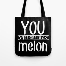 You Are One In A Melon Tote Bag