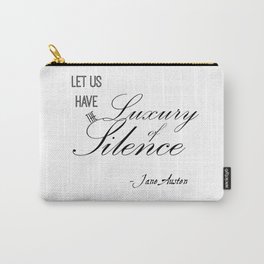 Let Us Have the Luxury of Silence - Jane Austen quote from Mansfield Park Carry-All Pouch