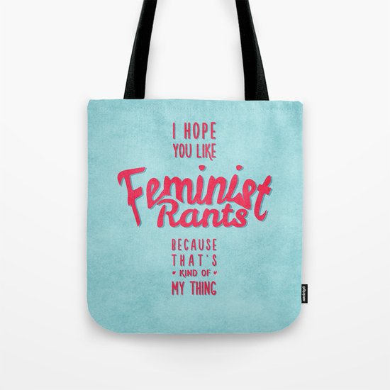 I hope you like feminist rants Tote Bag