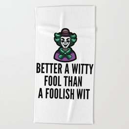 better a witty fool than a foolish wit ,april fool day Beach Towel