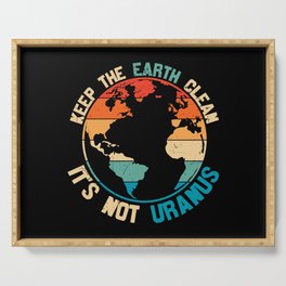 Keep The Earth Clean It's Not Uranus Serving Tray