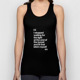 I Stopped Waiting for the Light at the End of the Tunnel and Lit that Bitch Myself black and white Unisex Tank Top