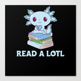 Read A Lotl Like An Axolotl Cute Books Axolotl Canvas Print