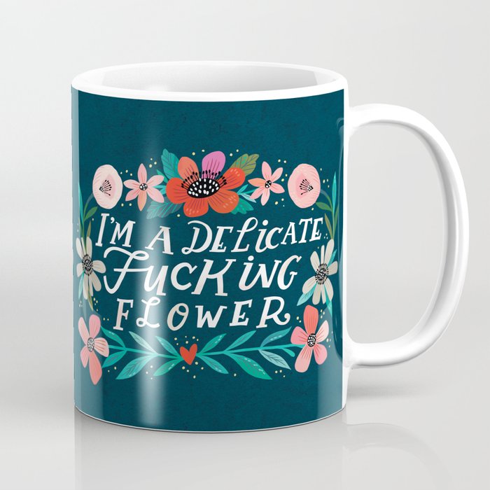I'm A Delicate Fucking Flower Coffee Mug