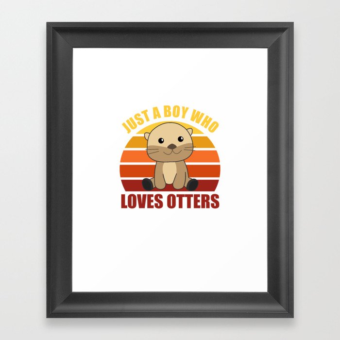 Just a boy who loves otters Loves - Sweet Otter Framed Art Print