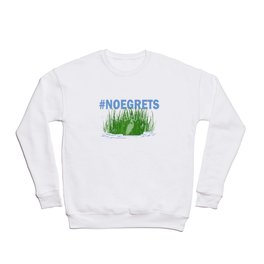 No Egrets Crewneck Sweatshirt