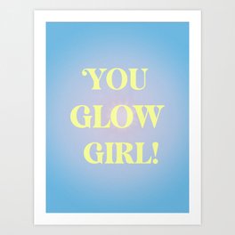 You Glow Girl! Art Print