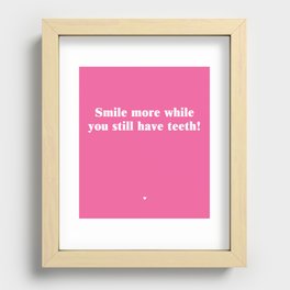 Smile More While You Still Have Teeth!  Recessed Framed Print