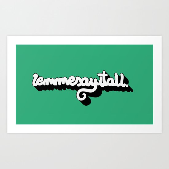 Lemmesayitall Art Print