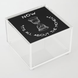 NOW - It's All About The Moment  Acrylic Box