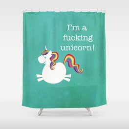 I'm a fucking Unicorn - straight up, no censor.  Shower Curtain