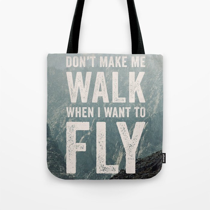 Don't Make Me Walk When I Want To Fly Tote Bag
