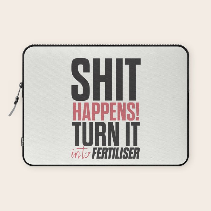 Motivational Quote Shit Happens Turn It Into Fertiliser Inspirational Sayings Humor Positive Vi Laptop Sleeve By Stefanoreves