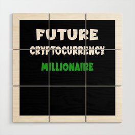 Future Cryptocurrency millionaire - Funny Crypto Wood Wall Art