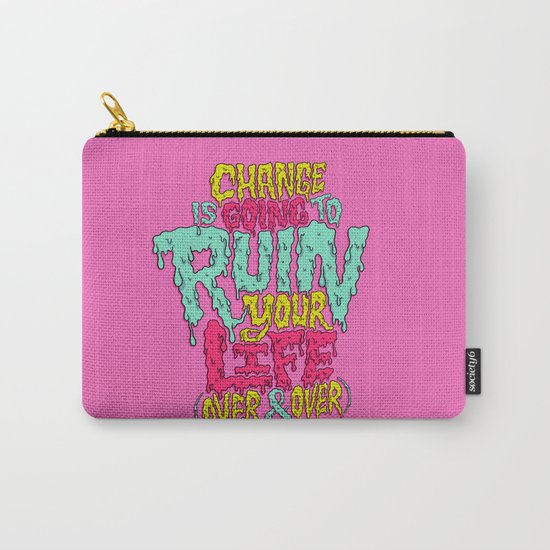 Change is Going to Ruin Your Life (Over & Over) Carry-All Pouch