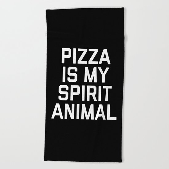 Pizza Spirit Animal Funny Quote Beach Towel