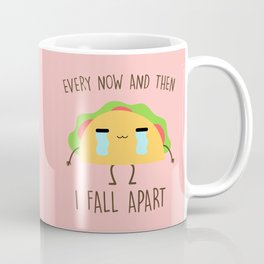 Every Now And Then I Fall Apart, Funny, Cute, Quote Coffee Mug
