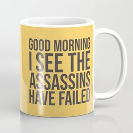 Good Morning, I See The Assassins Have Failed Coffee Mug