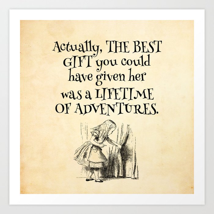 Actually The Best Gift You Could Have Given Her Was A Lifetime Of Adventures Art Print By Michal Davidson Society6
