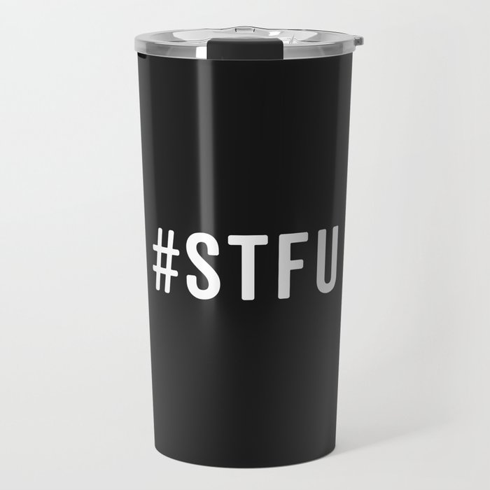 #STFU (Shut The Fuck Up) Funny Quote Travel Mug