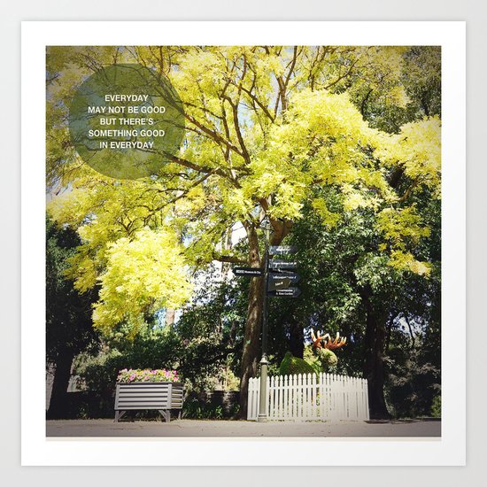 EVERYDAY MAY NOT BE GOOD Art Print