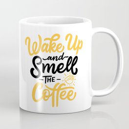 Wake up and smell the coffee Coffee Mug
