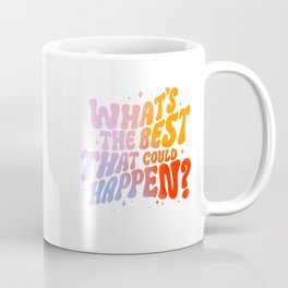 What's the best that could happen? Coffee Mug