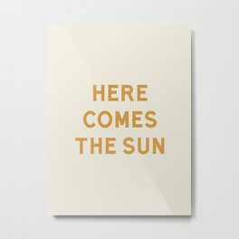 Here comes the sun Metal Print