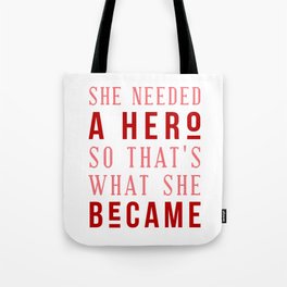 She Needed A Hero So That's What She Became, Tote Bag