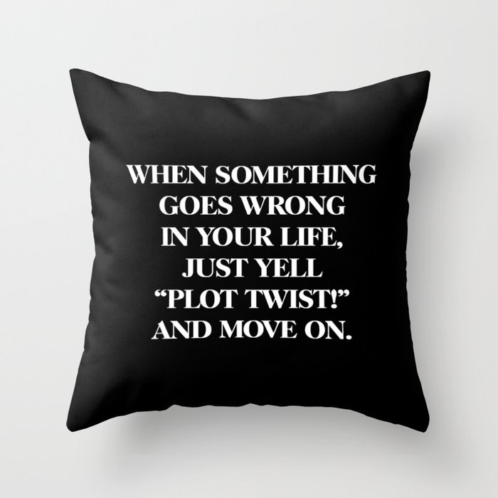 Just yell "plot twist" Throw Pillow