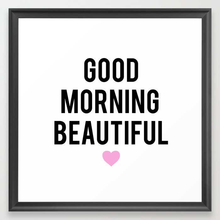 Good Morning Beautiful Framed Art Print