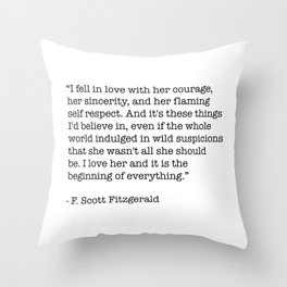 I fell in love with her courage, her sincerity... F. Scott Fitzgerald Quote Throw Pillow