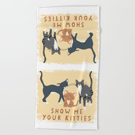 Show Me Your Kitties Beach Towel