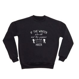 If The Winter Is Too Cold And The Summer Is Too Hot You're Not A Hiker Funny Hiking Lovers Gift Crewneck Sweatshirt | Hiking, Travel, Hikes, Walk, Earth, Graphicdesign, Existence, Life, Countryside, Backpack 