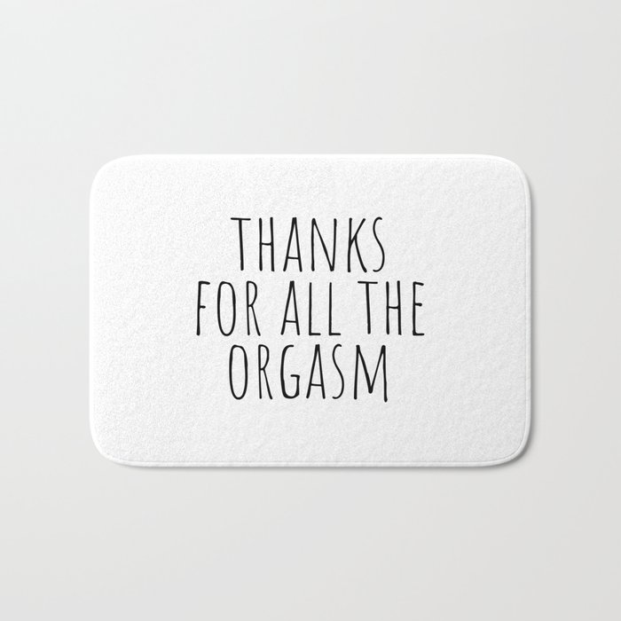 Thanks for all the orgasm Bath Mat