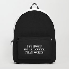 Eyebrows Louder Words Funny Quote Backpack