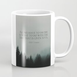 J.R.R. Tolkien quote "All we have to decide is what to do with the time that is given us" Mug
