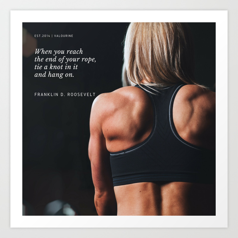 Franklin D Roosevelt Quote When You Reach The End Of Your Rope Tie A Knot In It And Hang On Art Print By Valourine Society6