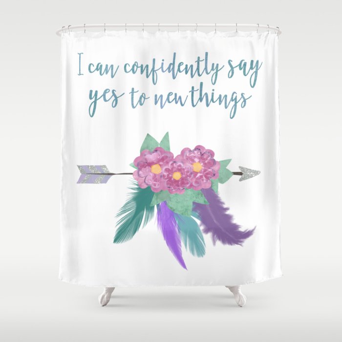 I can confidently say yes to new things Shower Curtain