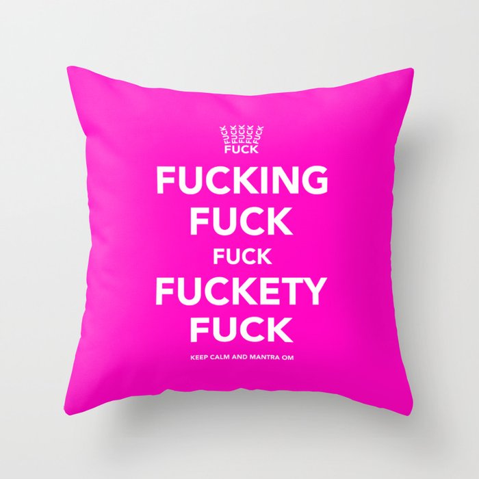 Fucking Fuck Fuck Fuckety Fuck- Pink Throw Pillow