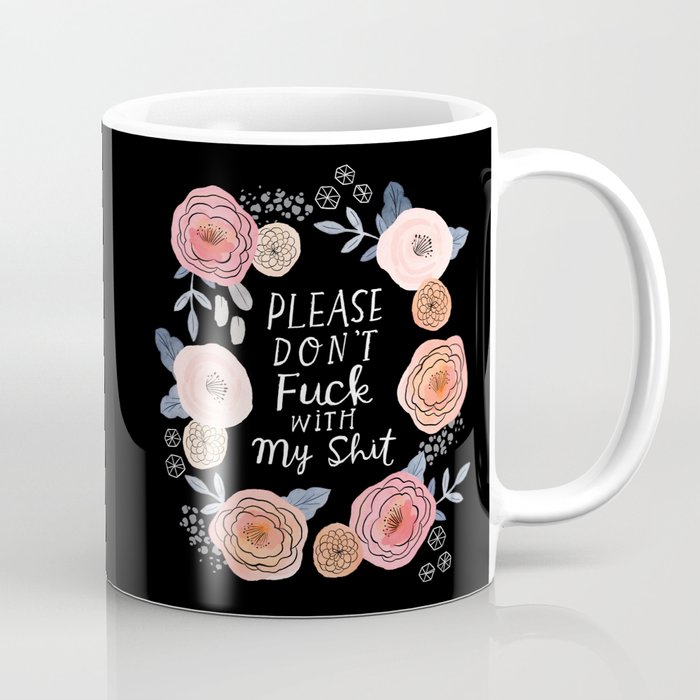 Please don't fuck with my shit Coffee Mug