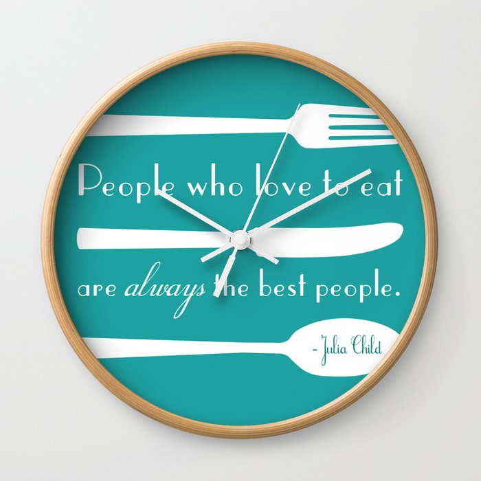 People Who Love to Eat are Always the Best People Julia Child Quote Wall Clock
