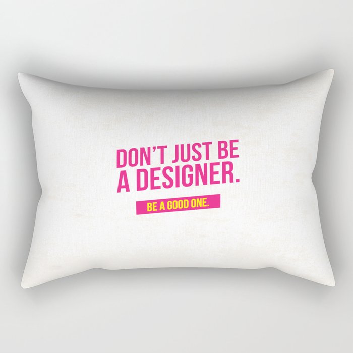 Be a good designer Rectangular Pillow