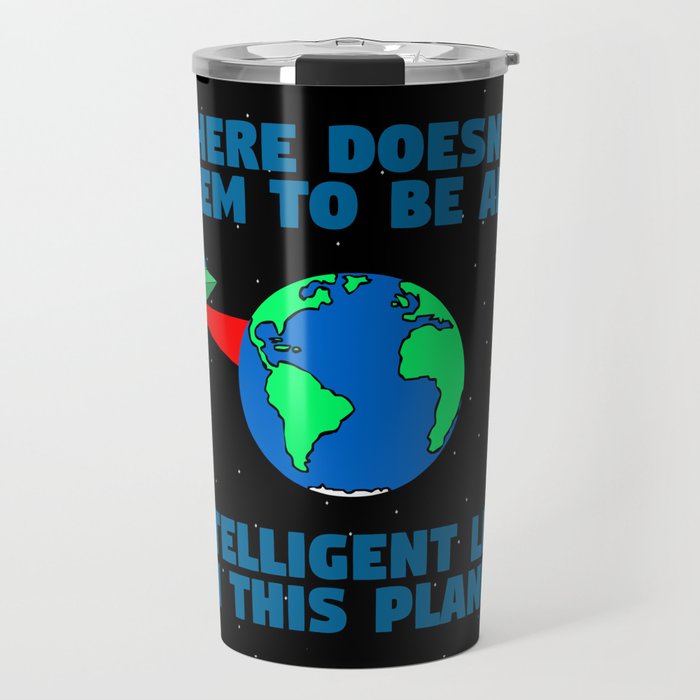 No intelligent life on this planet Travel Mug