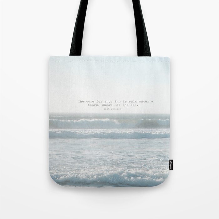 The cure for anything is salt water -  tears, sweat, or the sea. isak dinesen Tote Bag