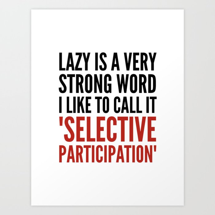 Lazy is a Very Strong Word I Like to Call it Selective Participation (Crimson) Art Print