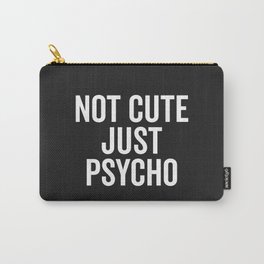 Not Cute Just Psycho Funny Quote Carry-All Pouch