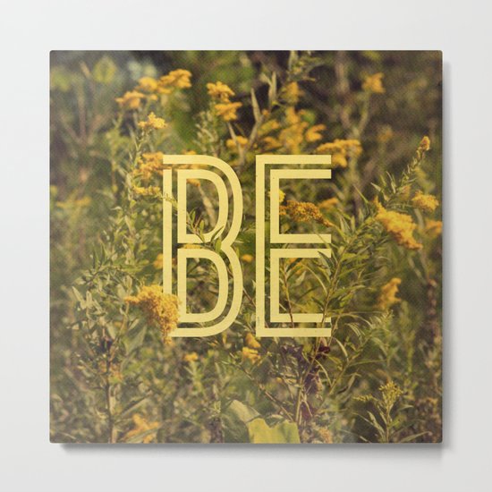 Be Metal Print