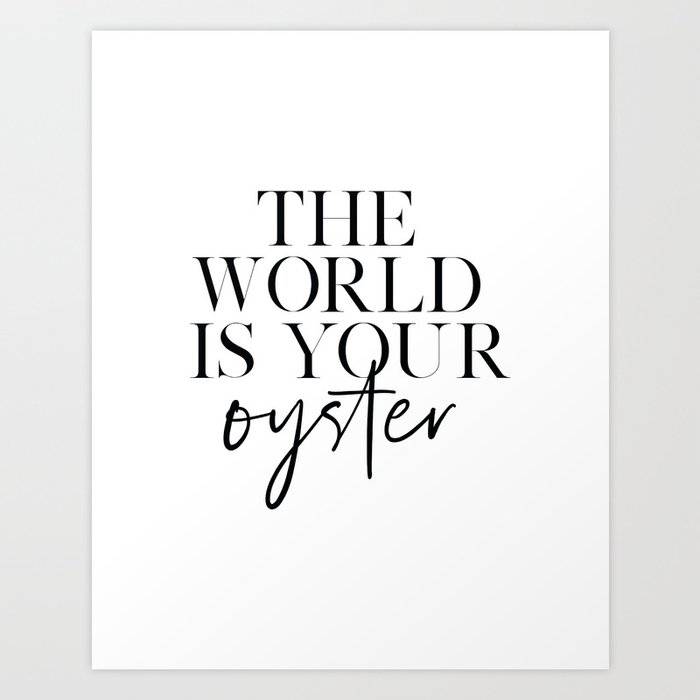 Printable Art The World Is Your Oyster Travel Poster Travel Gifts Typography Poster Quote Prints Art Print By Alextypography Society6